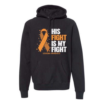 Leukemia Awareness His Fight Is My Fight Leukemia Premium Hoodie