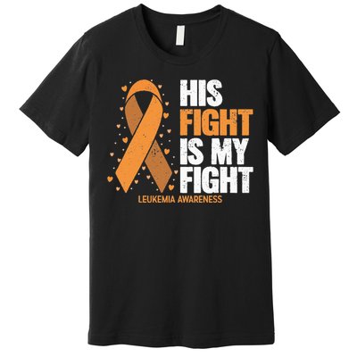 Leukemia Awareness His Fight Is My Fight Leukemia Premium T-Shirt