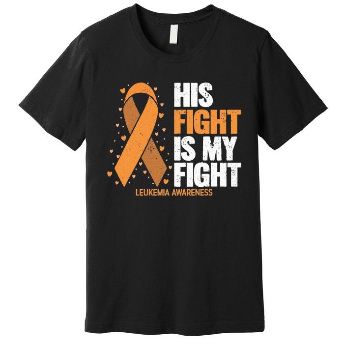 Leukemia Awareness His Fight Is My Fight Leukemia Premium T-Shirt