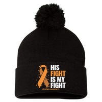 Leukemia Awareness His Fight Is My Fight Leukemia Pom Pom 12in Knit Beanie