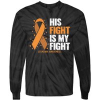 Leukemia Awareness His Fight Is My Fight Leukemia Tie-Dye Long Sleeve Shirt