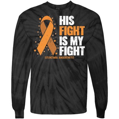 Leukemia Awareness His Fight Is My Fight Leukemia Tie-Dye Long Sleeve Shirt