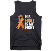 Leukemia Awareness His Fight Is My Fight Leukemia Tank Top