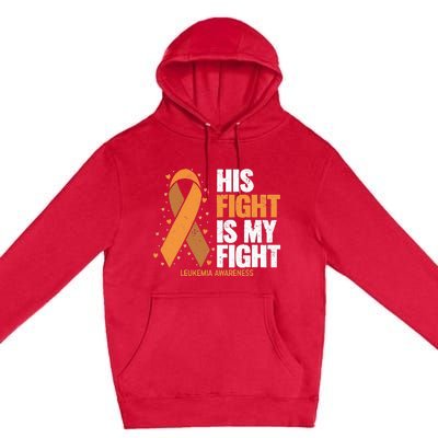 Leukemia Awareness His Fight Is My Fight Leukemia Premium Pullover Hoodie