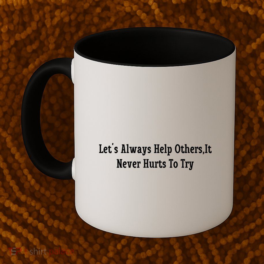 LetS Always Help OthersIt Never Hurts To Try Mug