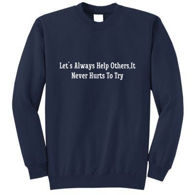 LetS Always Help OthersIt Never Hurts To Try Tall Sweatshirt