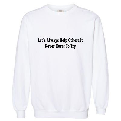LetS Always Help OthersIt Never Hurts To Try Garment-Dyed Sweatshirt