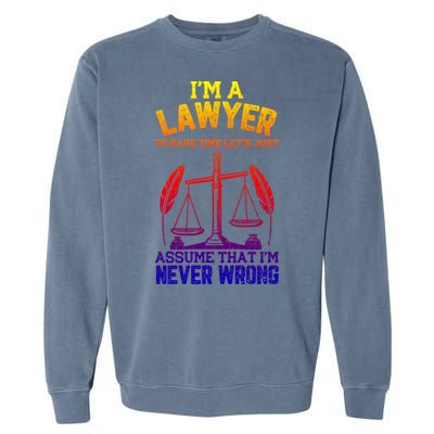 Lawyer Assume I'm Right Funny Attorney Law School Graphic Gift Garment-Dyed Sweatshirt