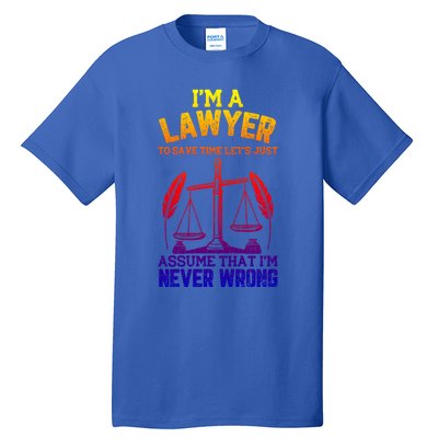 Lawyer Assume I'm Right Funny Attorney Law School Graphic Gift Tall T-Shirt