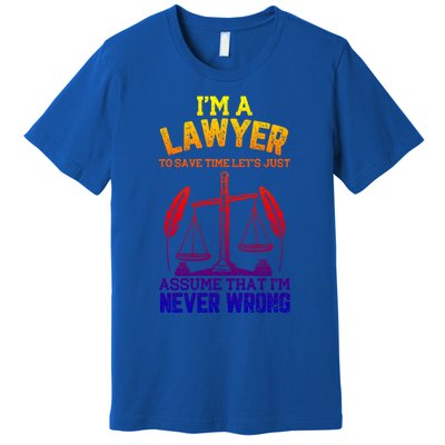 Lawyer Assume I'm Right Funny Attorney Law School Graphic Gift Premium T-Shirt