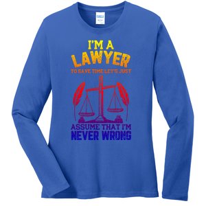 Lawyer Assume I'm Right Funny Attorney Law School Graphic Gift Ladies Long Sleeve Shirt