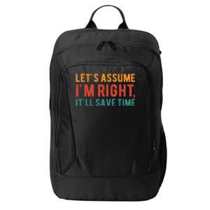 LetS Assume IM Right ItLl Save Time Funny Quotes City Backpack