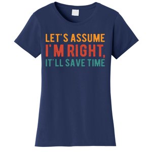 LetS Assume IM Right ItLl Save Time Funny Quotes Women's T-Shirt