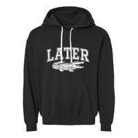 Later Alligator In A While Crocodile Gator Garment-Dyed Fleece Hoodie