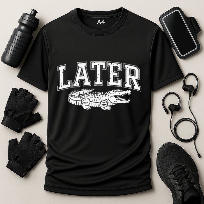 Later Alligator In A While Crocodile Gator Performance Shirt