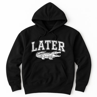 Later Alligator In A While Crocodile Gator Hoodie