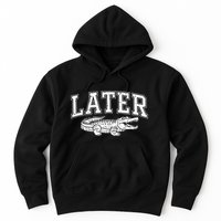 Later Alligator In A While Crocodile Gator Hoodie