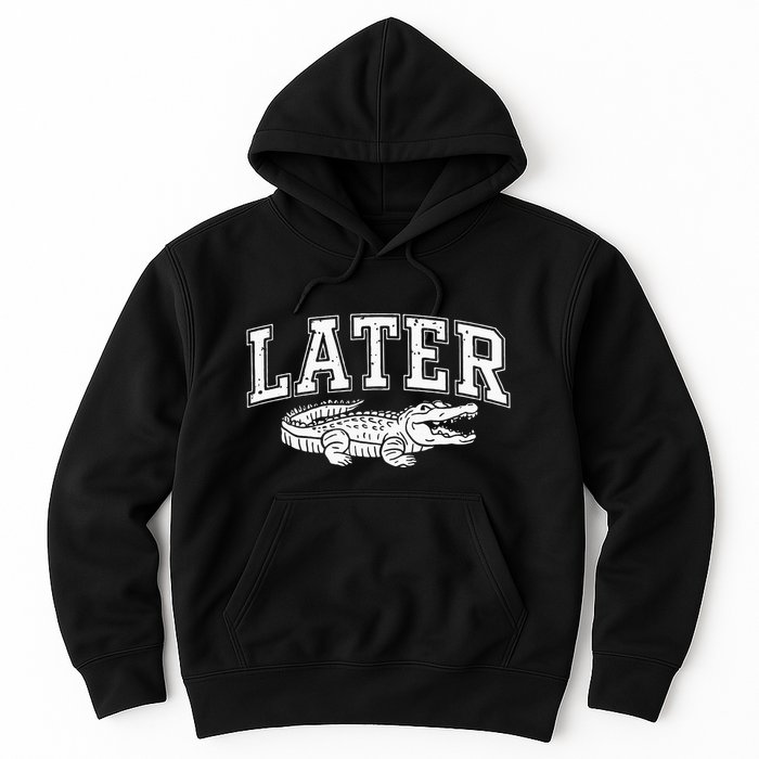 Later Alligator In A While Crocodile Gator Hoodie