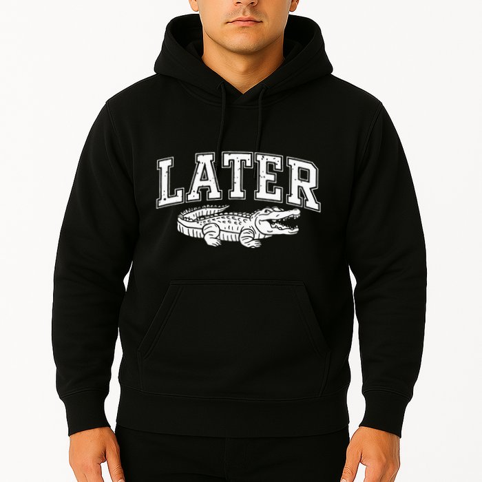 Later Alligator In A While Crocodile Gator Hoodie