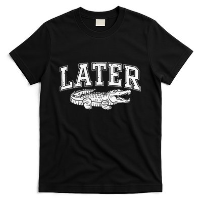 Later Alligator In A While Crocodile Gator T-Shirt
