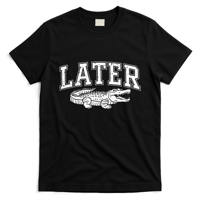 Later Alligator In A While Crocodile Gator T-Shirt