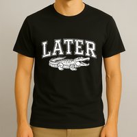 Later Alligator In A While Crocodile Gator T-Shirt