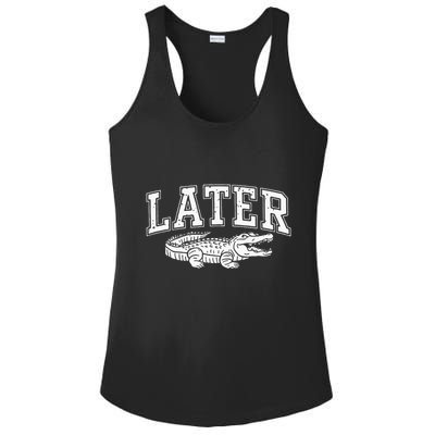 Later Alligator In A While Crocodile Gator Ladies PosiCharge Competitor Racerback Tank