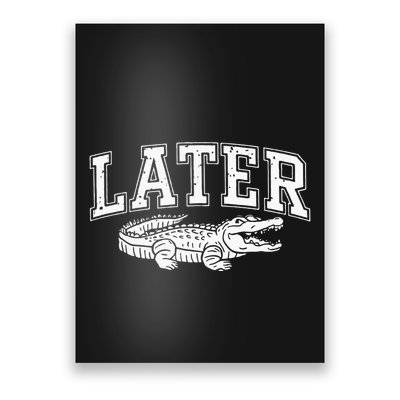 Later Alligator In A While Crocodile Gator Poster