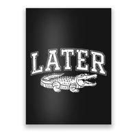 Later Alligator In A While Crocodile Gator Poster