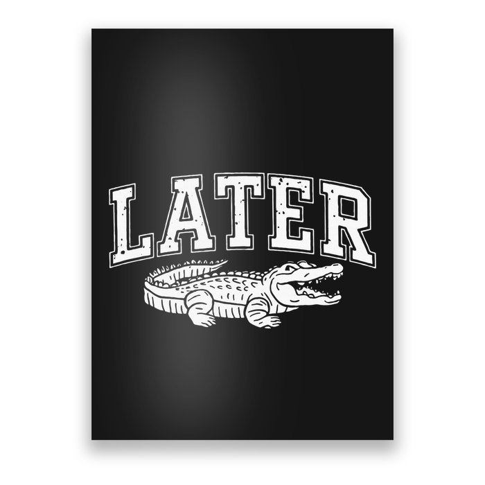 Later Alligator In A While Crocodile Gator Poster