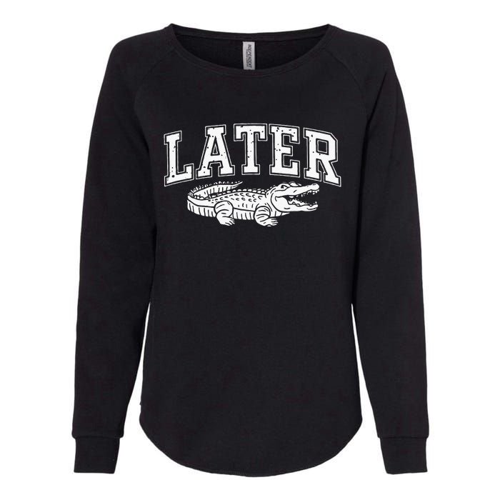 Later Alligator In A While Crocodile Gator Womens California Wash Sweatshirt