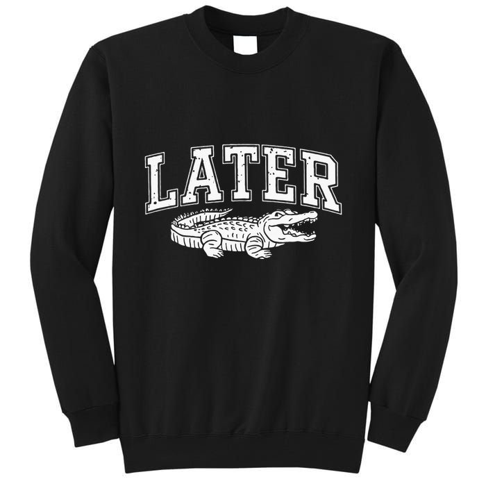 Later Alligator In A While Crocodile Gator Tall Sweatshirt
