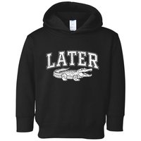 Later Alligator In A While Crocodile Gator Toddler Hoodie