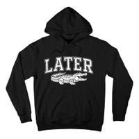 Later Alligator In A While Crocodile Gator Tall Hoodie