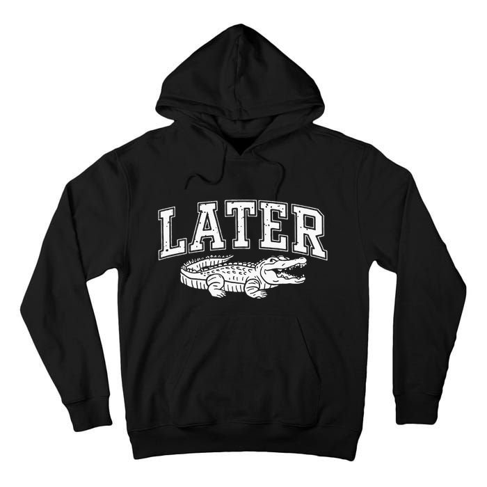 Later Alligator In A While Crocodile Gator Tall Hoodie