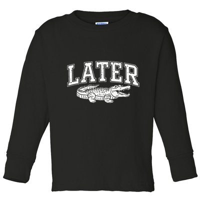 Later Alligator In A While Crocodile Gator Toddler Long Sleeve Shirt