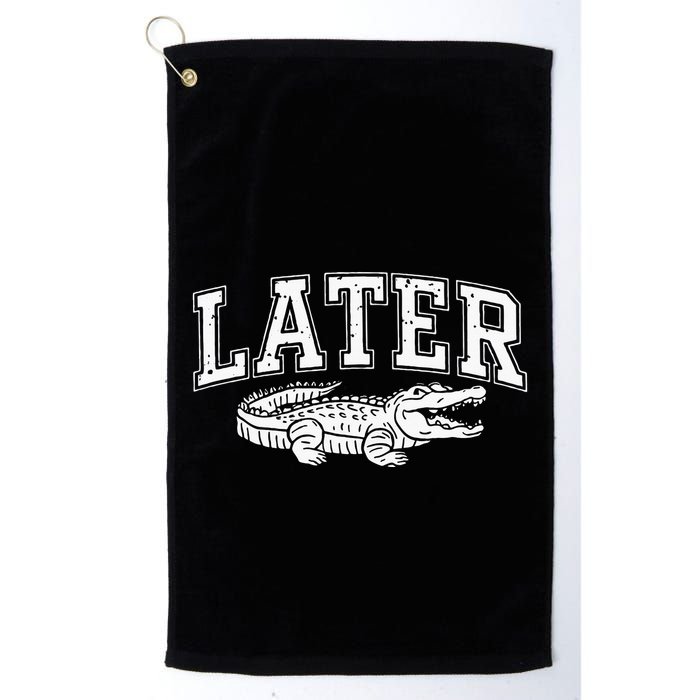 Later Alligator In A While Crocodile Gator Golf Towel