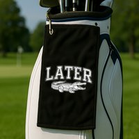 Later Alligator In A While Crocodile Gator Golf Towel