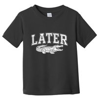 Later Alligator In A While Crocodile Gator Toddler T-Shirt