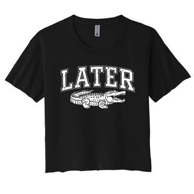 Later Alligator In A While Crocodile Gator Women's Crop Top Tee