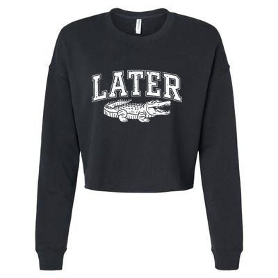 Later Alligator In A While Crocodile Gator Cropped Pullover Crew
