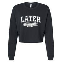 Later Alligator In A While Crocodile Gator Cropped Pullover Crew
