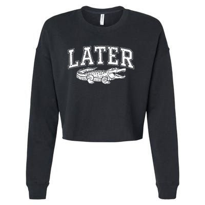 Later Alligator In A While Crocodile Gator Cropped Pullover Crew