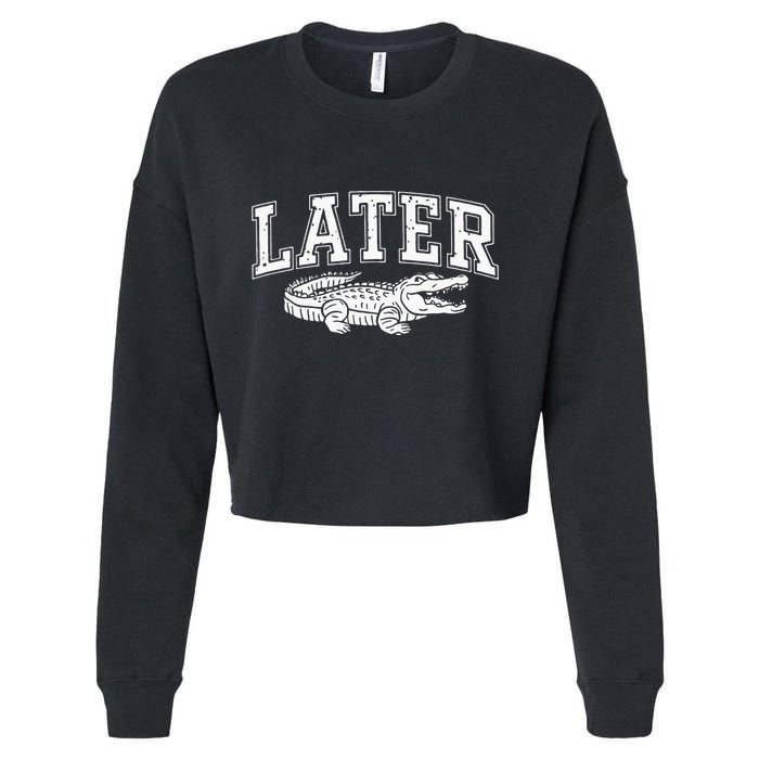 Later Alligator In A While Crocodile Gator Cropped Pullover Crew