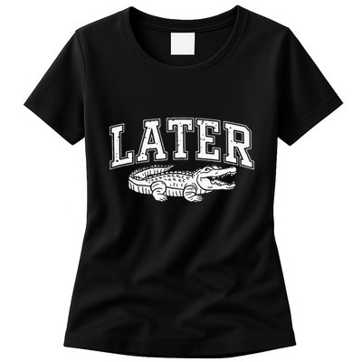 Later Alligator In A While Crocodile Gator Womens T-Shirt