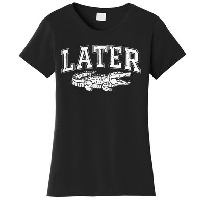 Later Alligator In A While Crocodile Gator Women's T-Shirt