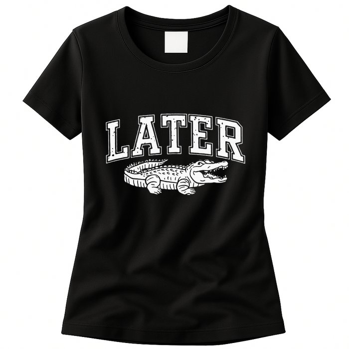 Later Alligator In A While Crocodile Gator Womens T-Shirt