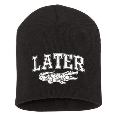 Later Alligator In A While Crocodile Gator Short Acrylic Beanie