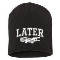 Later Alligator In A While Crocodile Gator Short Acrylic Beanie