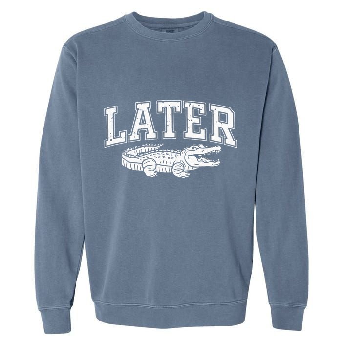 Later Alligator In A While Crocodile Gator Garment-Dyed Sweatshirt